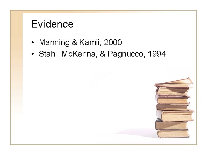 Evidence • Manning & Kamii, 2000 • Stahl, Mc. Kenna, & Pagnucco, 1994 