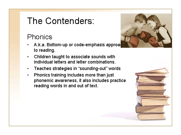 The Contenders: Phonics • • A. k. a. Bottom-up or code-emphasis approach to reading.