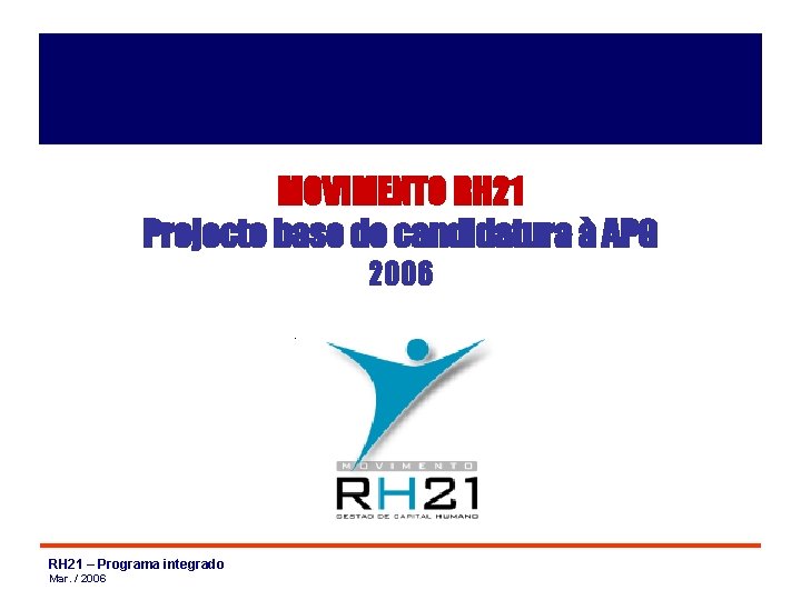 MOVIMENTO RH 21 Projecto base de candidatura à APG 2006 RH 21 – Programa