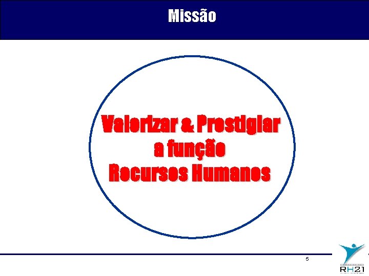 Missão Valorizar & Prestigiar a função Recursos Humanos 5 