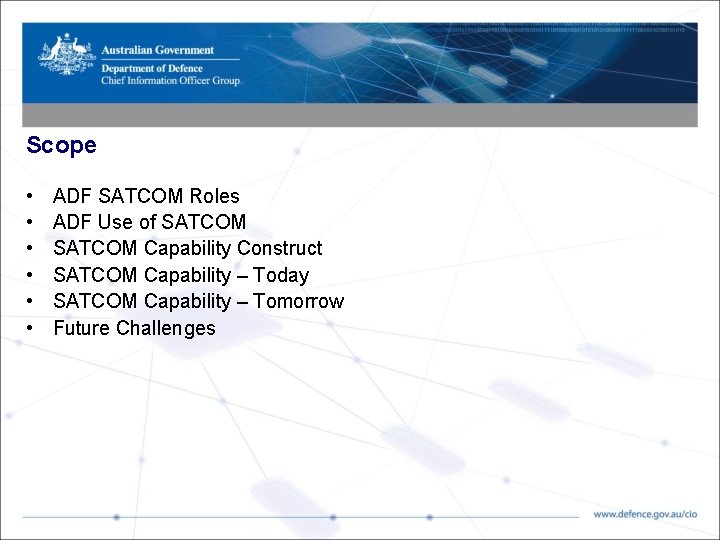 Scope • • • ADF SATCOM Roles ADF Use of SATCOM Capability Construct SATCOM