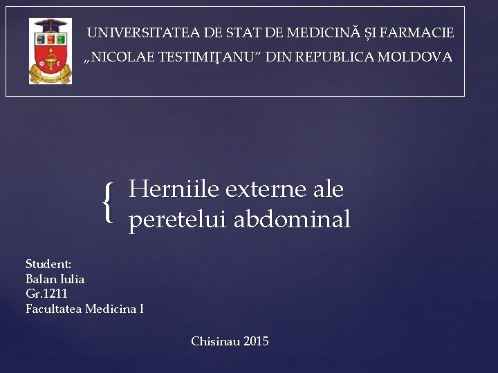 UNIVERSITATEA DE STAT DE MEDICINĂ ȘI FARMACIE „NICOLAE TESTIMIŢANU” DIN REPUBLICA MOLDOVA { Herniile