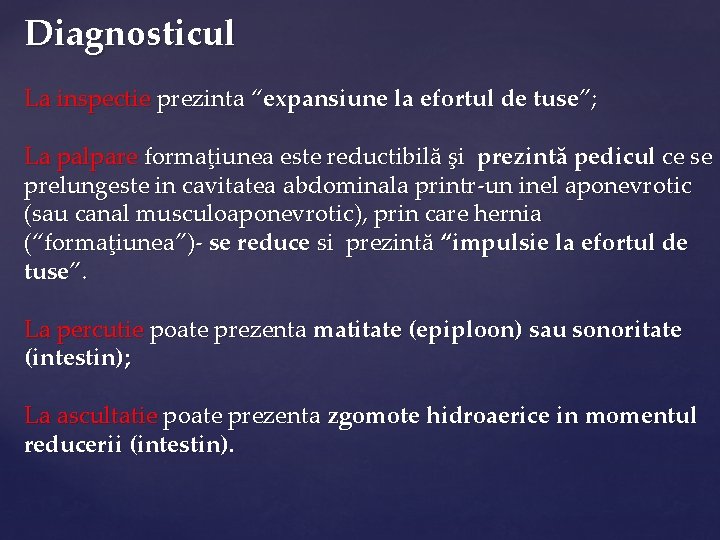 Diagnosticul La inspectie prezinta “expansiune la efortul de tuse”; La palpare formaţiunea este reductibilă
