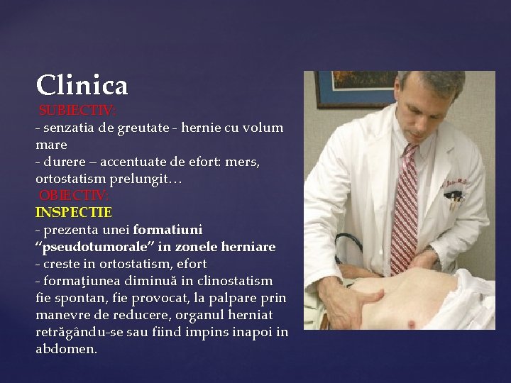 Clinica SUBIECTIV: - senzatia de greutate - hernie cu volum mare - durere –