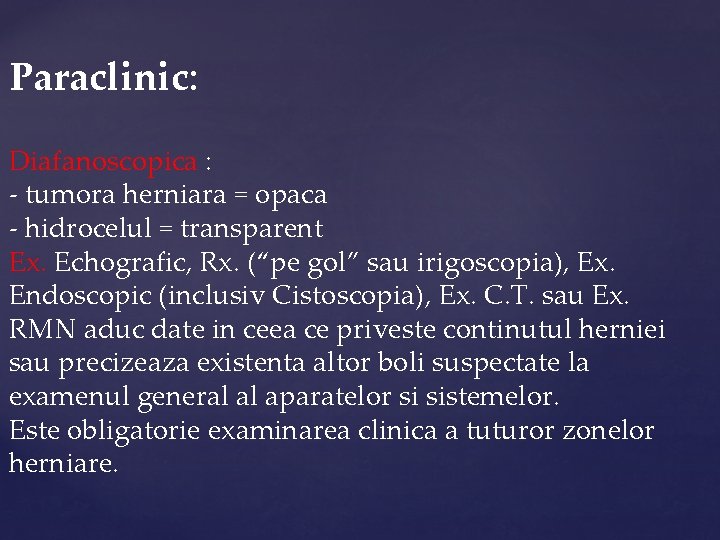 Paraclinic: Diafanoscopica : - tumora herniara = opaca - hidrocelul = transparent Ex. Echografic,