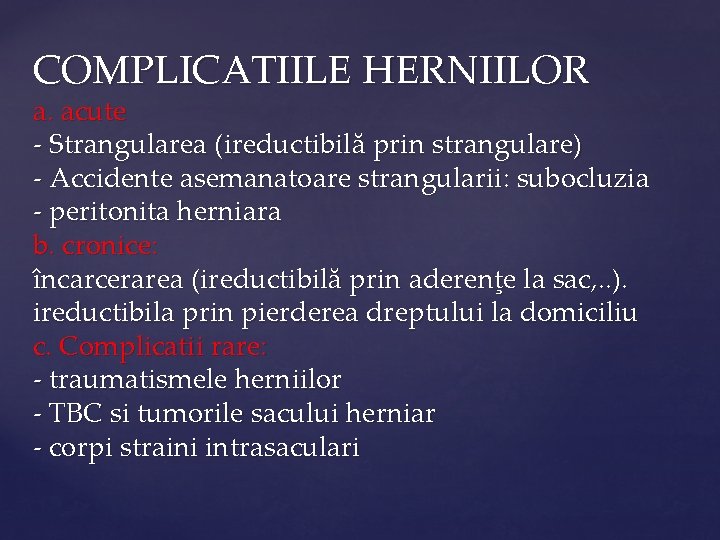 COMPLICATIILE HERNIILOR a. acute - Strangularea (ireductibilă prin strangulare) - Accidente asemanatoare strangularii: subocluzia