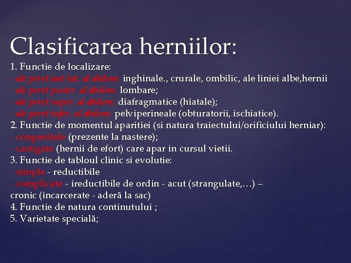 Clasificarea herniilor: 1. Functie de localizare: - ale peret ant-lat. al abdom: inghinale. ,