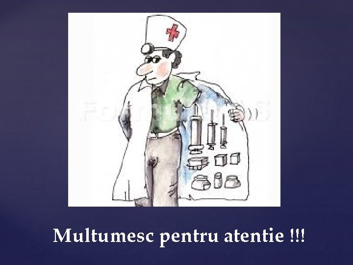 Multumesc pentru atentie !!! 