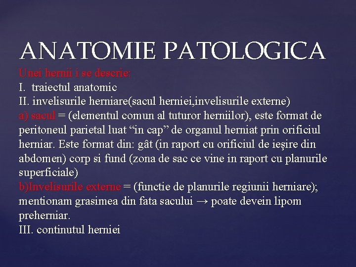 ANATOMIE PATOLOGICA Unei hernii i se descrie: I. traiectul anatomic II. invelisurile herniare(sacul herniei,
