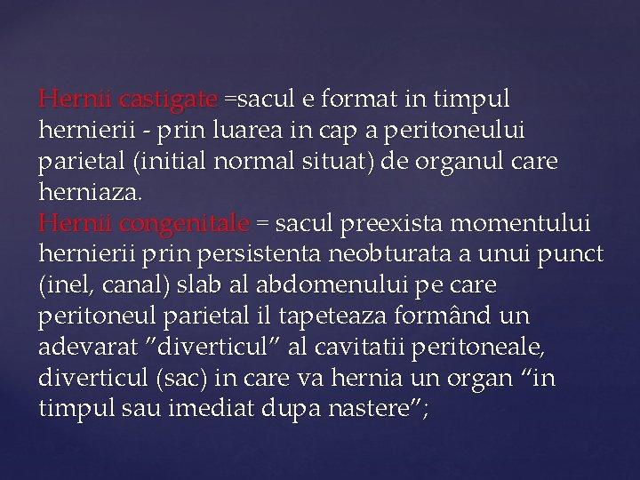 Hernii castigate =sacul e format in timpul hernierii - prin luarea in cap a