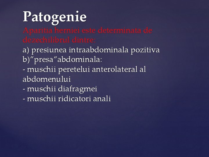 Patogenie Aparitia herniei este determinata de dezechilibrul dintre: a) presiunea intraabdominala pozitiva b)”presa”abdominala: -