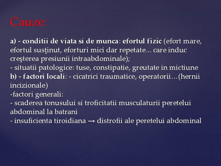 Cauze: a) - conditii de viata si de munca: efortul fizic (efort mare, efortul