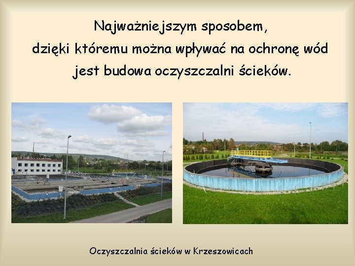 Najważniejszym sposobem, dzięki któremu można wpływać na ochronę wód jest budowa oczyszczalni ścieków. Oczyszczalnia