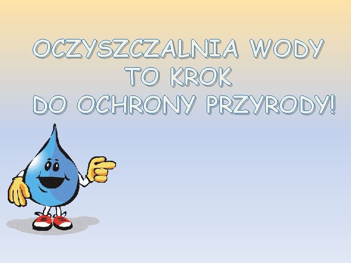 OCZYSZCZALNIA WODY TO KROK DO OCHRONY PRZYRODY! 