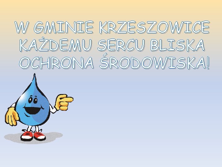 W GMINIE KRZESZOWICE KAŻDEMU SERCU BLISKA OCHRONA ŚRODOWISKA! 