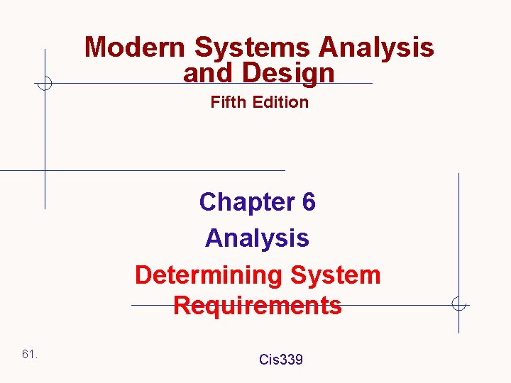 Modern Systems Analysis and Design Fifth Edition Chapter 6 Analysis Determining System Requirements 61.