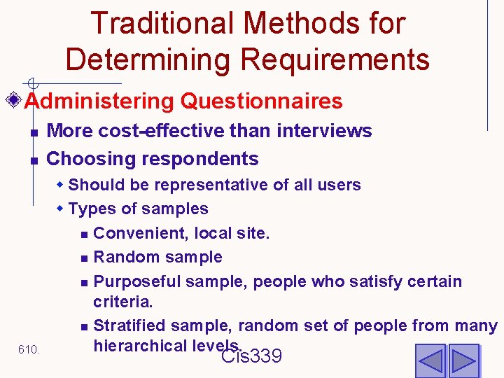 Traditional Methods for Determining Requirements Administering Questionnaires n n 610. More cost-effective than interviews