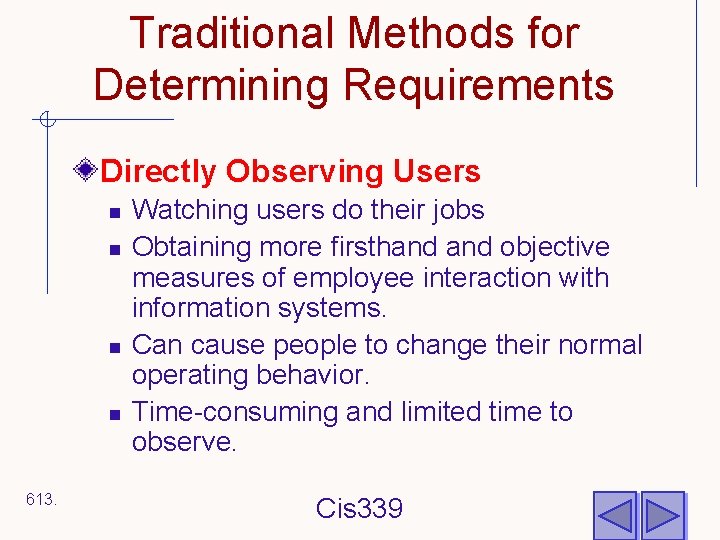 Traditional Methods for Determining Requirements Directly Observing Users n n 613. Watching users do