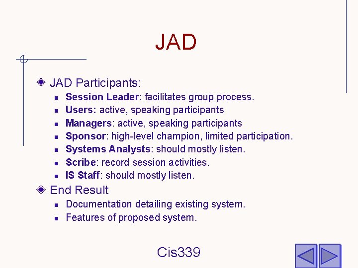 JAD Participants: n n n n Session Leader: facilitates group process. Users: active, speaking