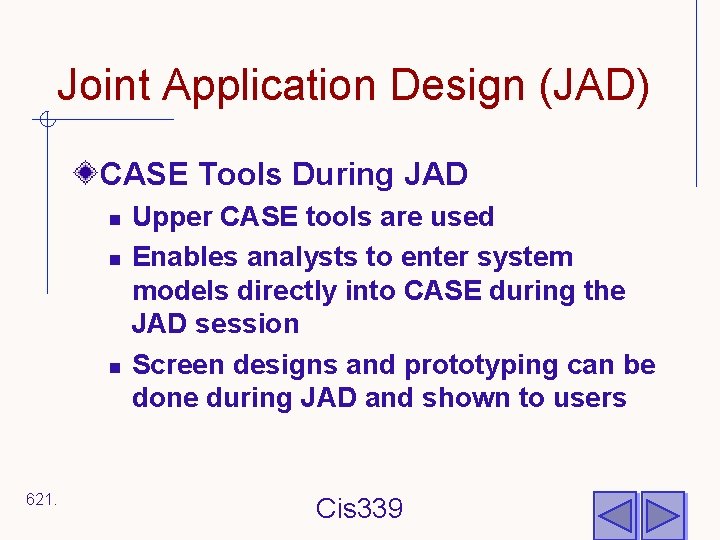 Joint Application Design (JAD) CASE Tools During JAD n n n 621. Upper CASE