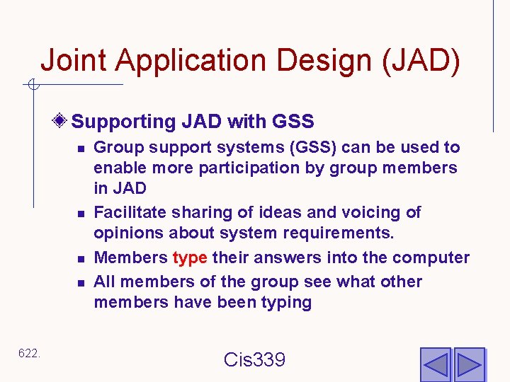 Joint Application Design (JAD) Supporting JAD with GSS n n 622. Group support systems