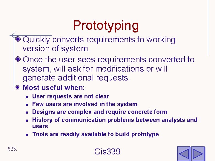 Prototyping Quickly converts requirements to working version of system. Once the user sees requirements