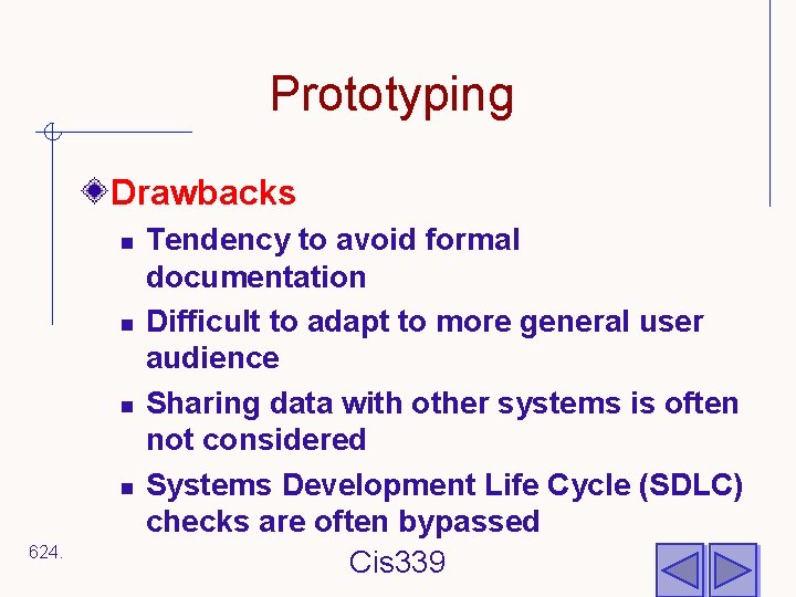 Prototyping Drawbacks n n 624. Tendency to avoid formal documentation Difficult to adapt to