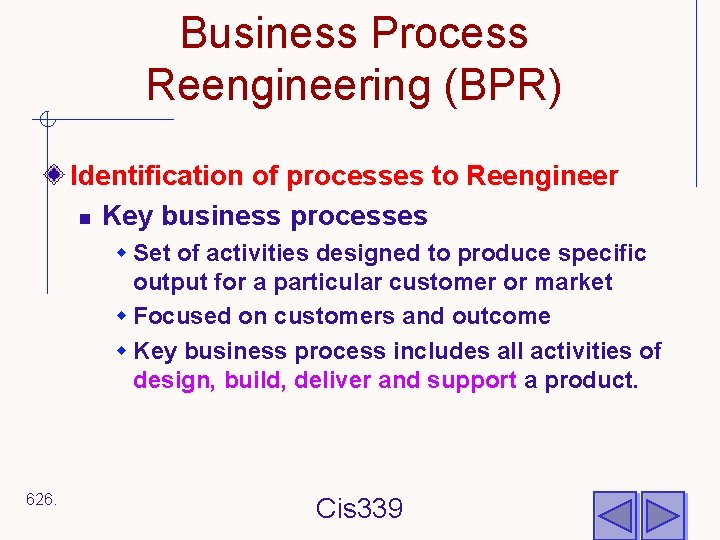 Business Process Reengineering (BPR) Identification of processes to Reengineer n Key business processes w
