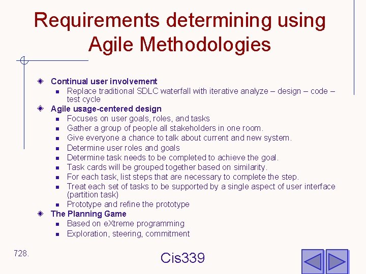 Requirements determining using Agile Methodologies Continual user involvement n Replace traditional SDLC waterfall with