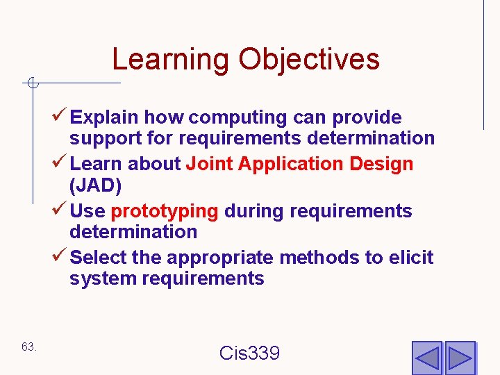 Learning Objectives ü Explain how computing can provide support for requirements determination ü Learn