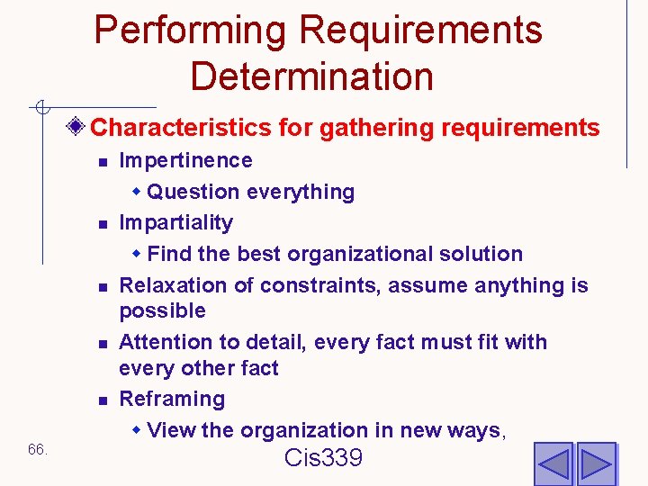 Performing Requirements Determination Characteristics for gathering requirements n n n 66. Impertinence w Question