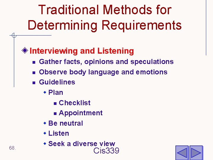 Traditional Methods for Determining Requirements Interviewing and Listening n n n 68. Gather facts,