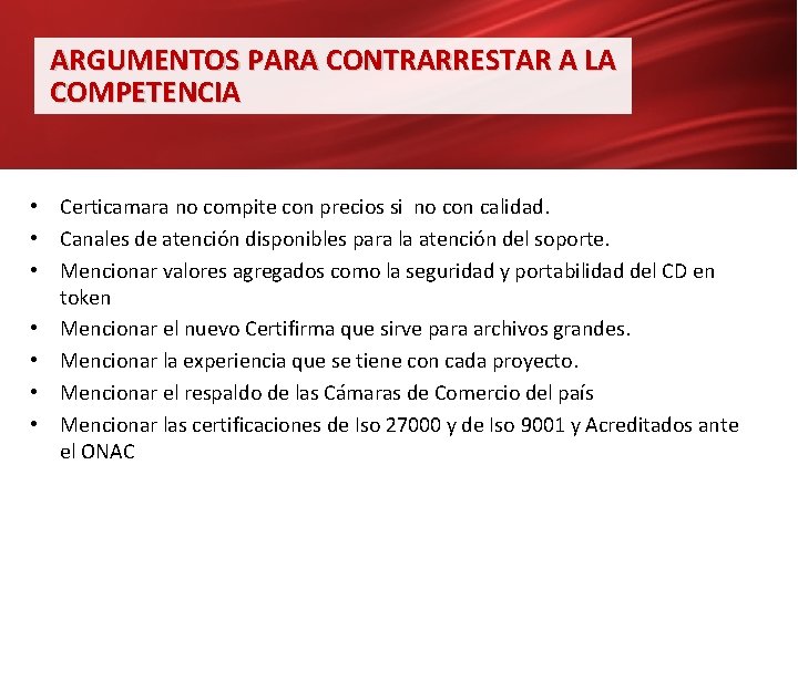 ARGUMENTOS PARA CONTRARRESTAR A LA COMPETENCIA • Certicamara no compite con precios si no