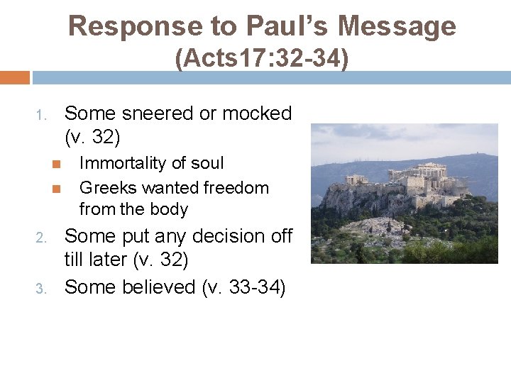 Response to Paul’s Message (Acts 17: 32 -34) Some sneered or mocked (v. 32)