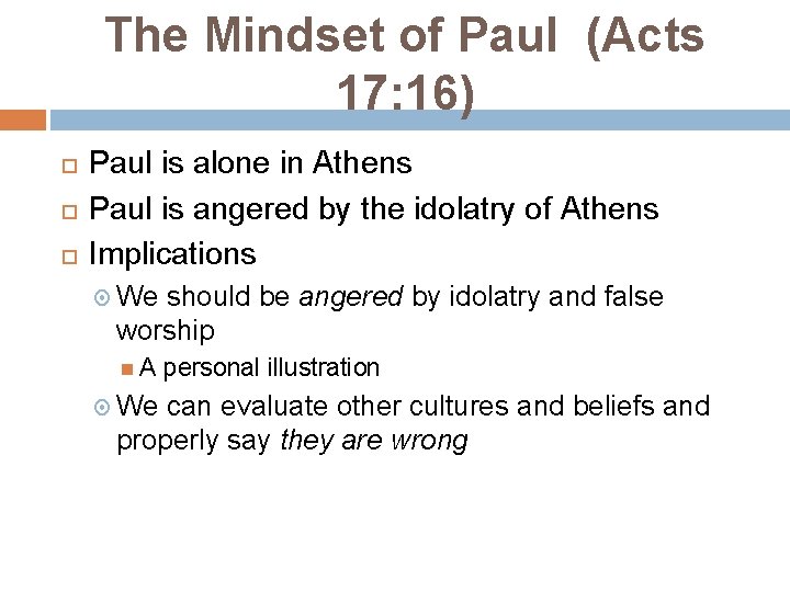 The Mindset of Paul (Acts 17: 16) Paul is alone in Athens Paul is