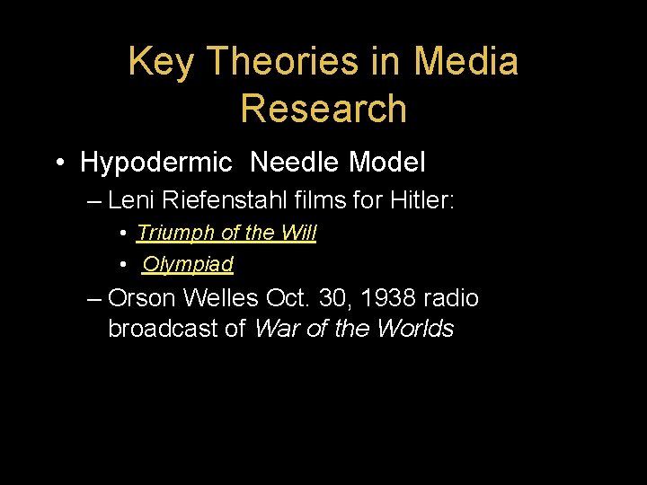 Key Theories in Media Research • Hypodermic Needle Model – Leni Riefenstahl films for