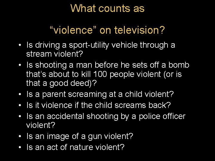 What counts as “violence” on television? • Is driving a sport-utility vehicle through a