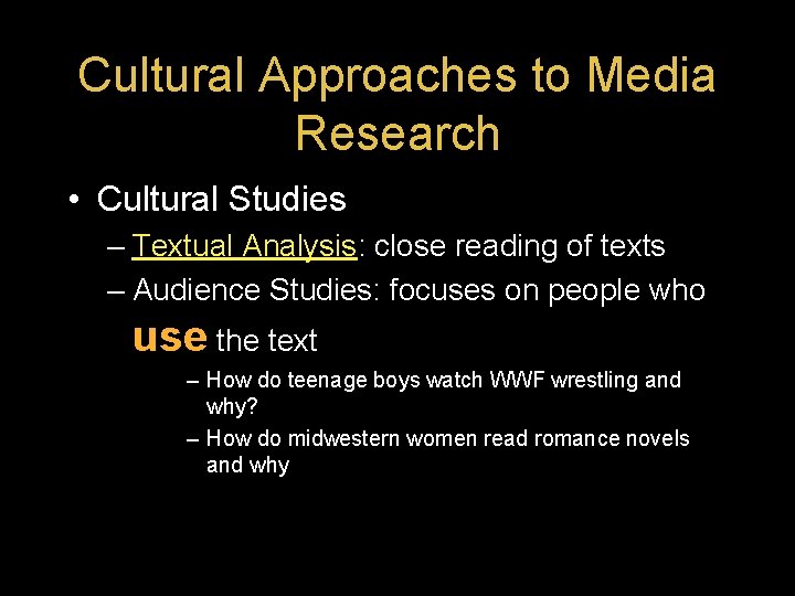 Cultural Approaches to Media Research • Cultural Studies – Textual Analysis: close reading of