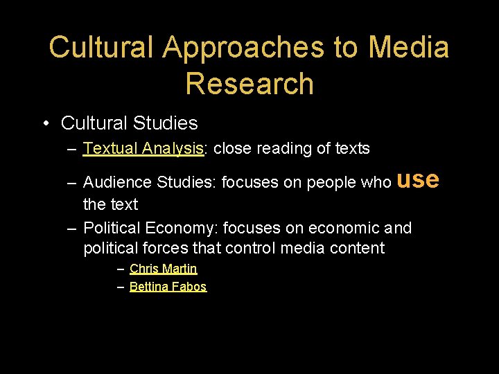 Cultural Approaches to Media Research • Cultural Studies – Textual Analysis: close reading of