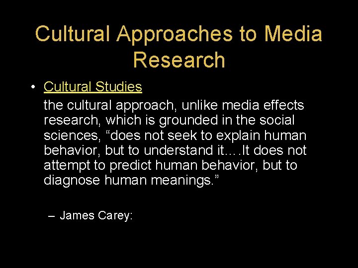 Cultural Approaches to Media Research • Cultural Studies the cultural approach, unlike media effects