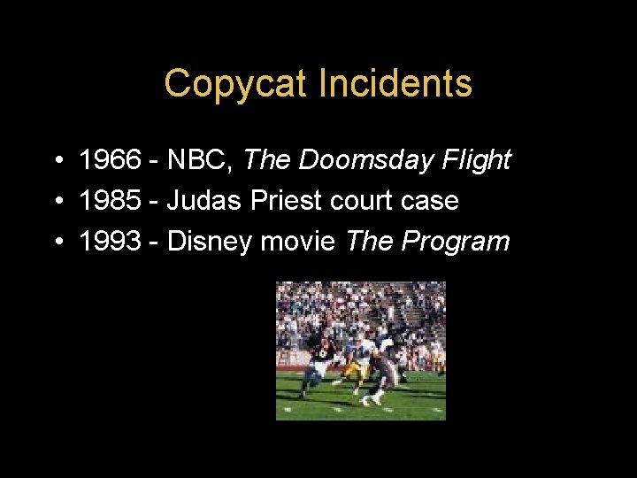 Copycat Incidents • 1966 - NBC, The Doomsday Flight • 1985 - Judas Priest