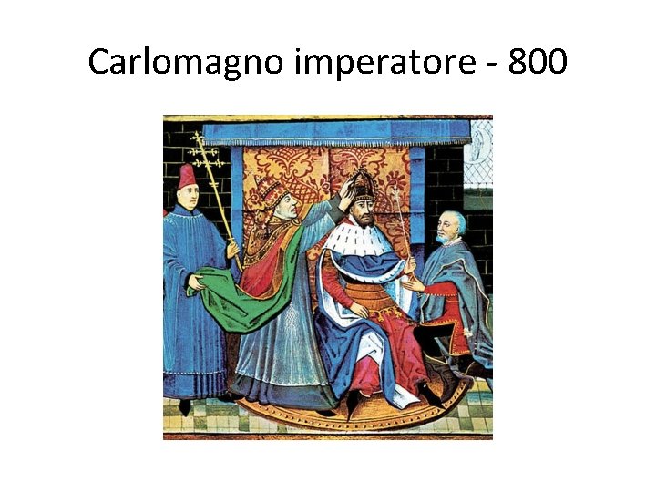 Carlomagno imperatore - 800 Carlomagno imperatore - 800