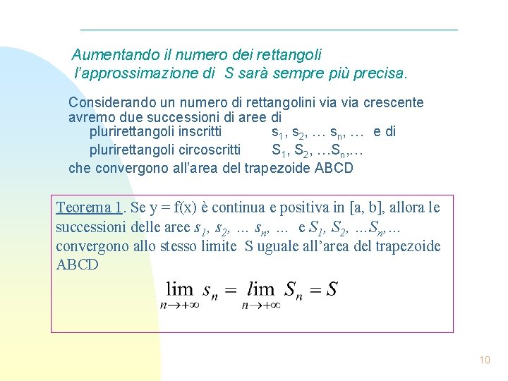 Aumentando il numero dei rettangoli l’approssimazione di S sarà sempre più precisa. Considerando un
