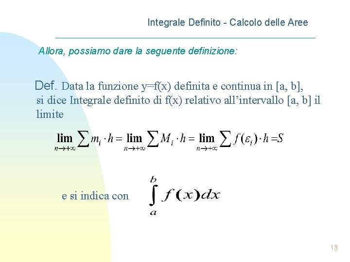 Integrale Definito - Calcolo delle Aree Allora, possiamo dare la seguente definizione: Def. Data