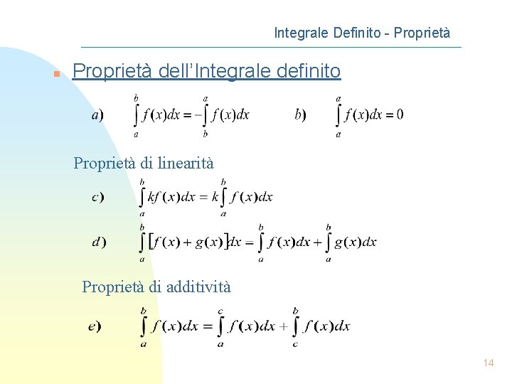 Integrale Definito - Proprietà n Proprietà dell’Integrale definito Proprietà di linearità Proprietà di additività