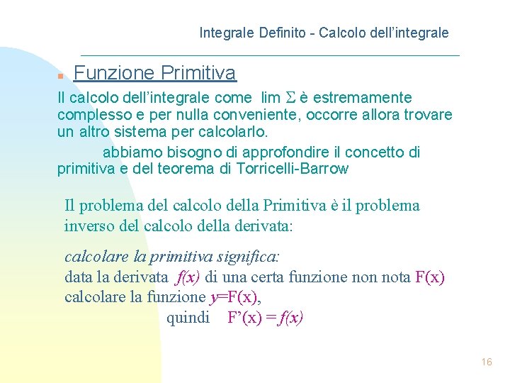 Integrale Definito - Calcolo dell’integrale n Funzione Primitiva Il calcolo dell’integrale come lim è
