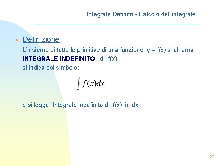 Integrale Definito - Calcolo dell’integrale n Definizione L’insieme di tutte le primitive di una