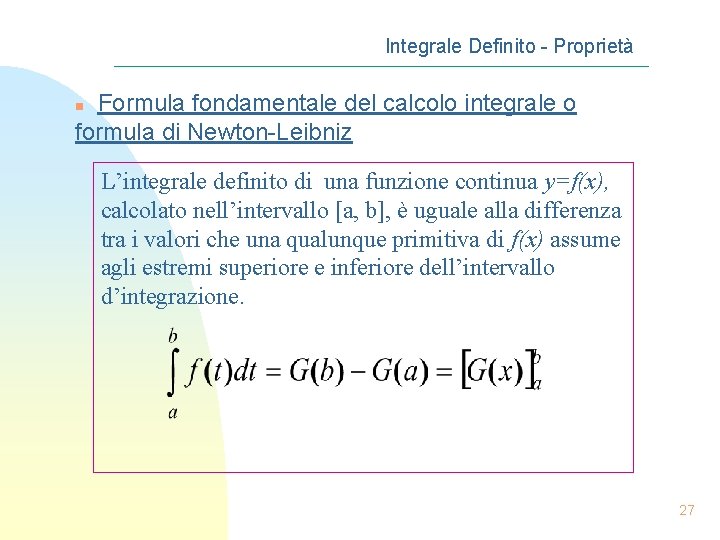 Integrale Definito - Proprietà Formula fondamentale del calcolo integrale o formula di Newton-Leibniz n