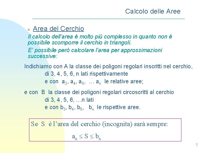 Calcolo delle Aree n Area del Cerchio Il calcolo dell’area è molto più complesso