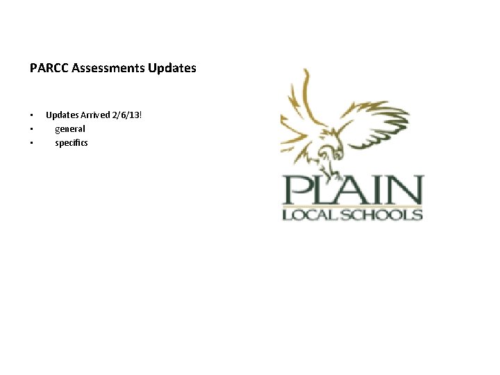 PARCC Assessments Updates • • • Updates Arrived 2/6/13! general specifics 